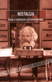 Nostalgia. Eseje o tęsknocie za komunizmem