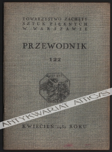 Przewodnik 122 [Towarzystwa Zachęty Sztuk Pięknych w Warszawie], kwiecień 1937