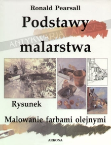 Podstawy malarstwa. Rysunek. Malowanie farbami olejnymi