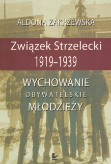 Związek Strzelecki 1919-1939. Wychowanie obywatelskie młodzieży