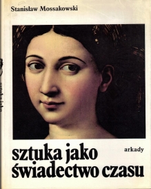 Sztuka jako świadectwo czasu. Studia z pogranicza historii sztuki i historii idei  [dedykacja od autora]