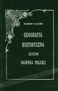 Geografia historyczna ziem dawnej Polski [reprint]