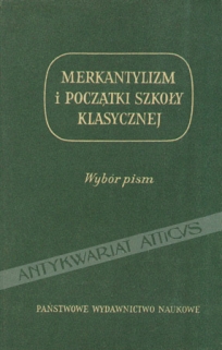 Merkantylizm i początki szkoły klasycznej. Wybór pism ekonomicznych XVI i XVII wieku