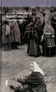 Bieżeństwo 1915. Zapomniani uchodźcy