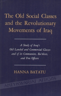 The Old Social Classes and the Revolutionary Movements of Iraq. A Study of Iraq\'s Old Landed and Commercial Classes and of its Communistrs, Ba\'thists and Free Officers