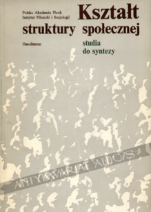 Kształt struktury społecznej. Studia do syntezy [praca zbiorowa]