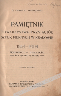 Pamiętnik Towarzystwa Przyjaciół Sztuk Pięknych w Krakowie 1854-1904. Pięćdziesiąt lat działalności dla ojczystej sztuki