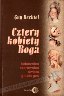Cztery kobiety Boga. Ladacznica, czarownica, święta, głupia gęś