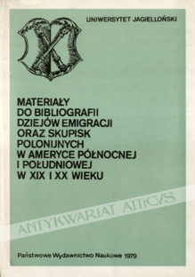 Materiały do bibliografii dziejów emigracji oraz skupisk polonijnych w Ameryce Północnej i Południowej w XIX i XX wieku
