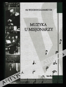 Muzyka u misjonarzy. Wkład Zgromadzenia Księży Misjonarzy św. Wincentego a Paolo w kulturę muzyczną Polski