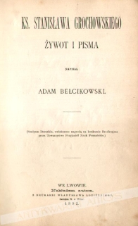 Ks. Stanisława Grochowskiego żywot i pisma [autograf!]