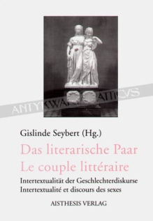 Das literarische Paar. Le couple litteraire. Intertextualitat der Geschlechterdiskurse. Intertextualite et discours des sexes