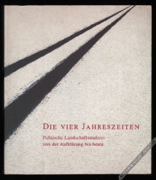 Die vier Jahreszeiten. Polnische Landschaftsmalerei von der Aufklärung bis heute