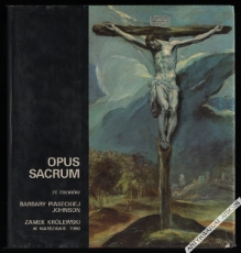Opus sacrum. Wystawa ze zbiorów Barbary Piaseckiej-Johnson [katalog wystawy]