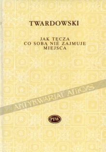 Jak tęcza co sobą nie zajmuje miejsca. Wybór wierszy