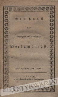 Die Kunst der rednerischen und theatralischen Declamation nach ältern und neuern Grundsätzen über die Stimme, den Gesichtsausdruck und die Gesticulation aufgestellt und durch 152 Figuren erläutert für öffentliche Redner, Schauspieler und Künstler. 