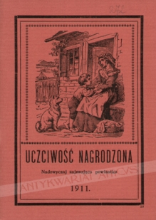 Uczciwość nagrodzona. Zdarzenie prawdziwe. Nadzwyczaj ciekawa i pouczająca powiastka