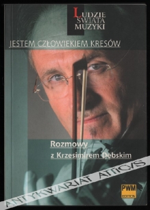 Jestem człowiekiem kresów. Rozmowy z Krzesimirem Dębskim przeprowadziła Anna Świderska-Schwerin