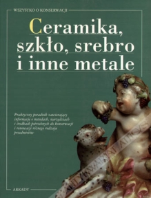 Ceramika, szkło, srebro i inne metale - wszystko o konserwacji