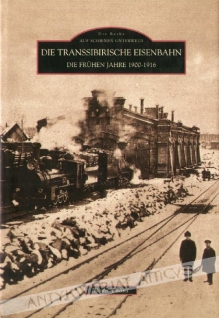 Die Reihe auf Schienen Unterwegs. Die Transsiberische Eisenbahn. Die Fruhen Jahre 1900-1916