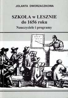 Szkoła w Lesznie do 1656 roku. Nauczyciele i i programy