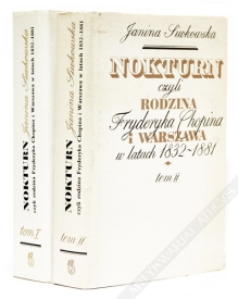 Nokturn czyli rodzina Fryderyka Chopina i Warszawa w latach 1832-1881, tom I-II