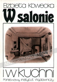 W salonie i w kuchni. Opowieść o kulturze materialnej pałaców i dworów polskich w XIX w.