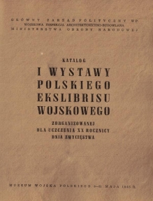 Katalog I Wystawy Polskiego Ekslibrisu Wojskowego zorganizowanej dla uczczenia XX rocznicy Dnia Zwycięstwa