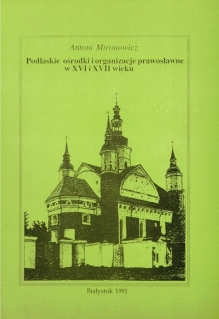 Podlaskie ośrodki i organizacje prawosławne w XVI i XVII wieku