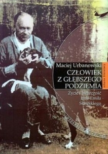 Człowiek z głębszego podziemia. Życie i twórczość Jana Emila Skiwskiego