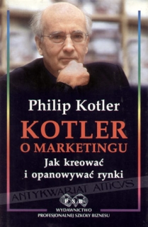 Kotler o marketingu. Jak kreować i opanowywać rynki