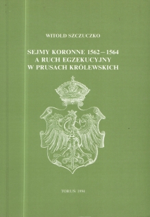 Sejmy koronne 1562-1564 a ruch egzekucyjny w Prusach Królewskich