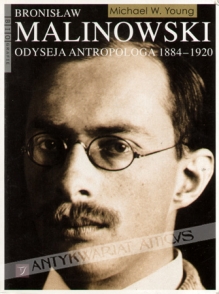 Bronisław Malinowski. Odyseja antropologa 1884-1920
