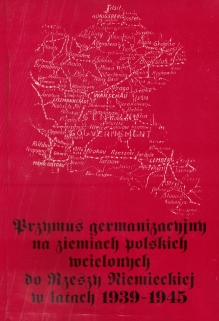 Przymus germanizacyjny na ziemiach polskich wcielonych do Rzeszy Niemieckiej w latach 1939-1945