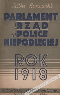 Parlament i Rząd w Polsce Niepodległej. Rok 1918. Część prawno-polityczna
