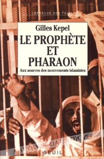 Le Prophete et Pharaon. Aux sources des mouvements islamistes