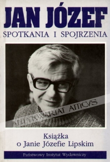 Jan Józef, spotkania i spojrzenia. Książka o Janie Józefie Lipskim