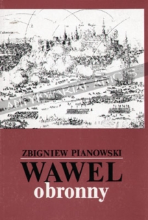 Wawel obronny. Zarys przemian fortyfikacji grodu i zamku krakowskiego w IX.-XIX wieku