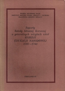 Raporty Szkoły Głównej Koronnej o generalnych wizytach szkół Komisji Edukacji Narodowej 1787-1793