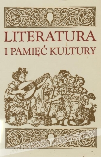 Literatura i pamięć kultury. Studia ofiarowane profesorowi Stefanowi Nieznanowskiemu w pięćdziesięciolecie pracy naukowej