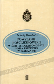 Powstanie kościuszkowskie w świetle korespondencji posła pruskiego w Warszawie. Listy do Fryderyka Wilhelma II (styczeń-czerwiec 1794 r.)