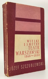 Wielki i smutny teatr warszawski (1868-1880)  [dedykacja od autora dla prof. Z. Raszewskiego]