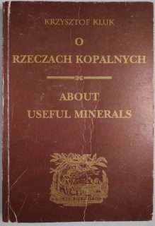 O rzeczach kopalnych, tom I.About useful minerals volume I [reprint]