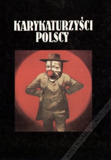 Karykaturzyści polscy. Antologia biograficzna od początków do wsþólczesności