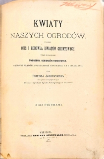 Kwiaty naszych ogrodów to jest opis i hodowla kwiatów gruntowych wraz z zasadami tworzenia kobierców kwiatowych wzorami kląbów, przykładami rysowania ich i obsadzania. Z 355 figurami