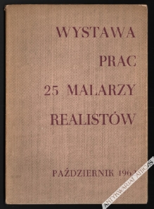[katalog wystawy] Wystawa prac 25 malarzy realistów.  Październik 1962. Zachęta
