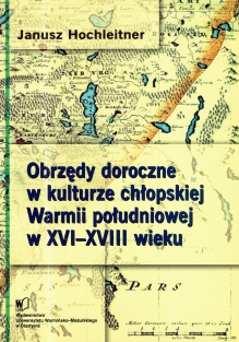 Obrzędy doroczne w kulturze chłopskiej Warmii południowej w XVI-XVIII wieku