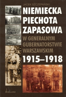 Niemiecka piechota zapasowa w Generalnym Gubernatorstwie Warszawskim 1915-1918