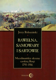 Bawełna, samowary i Sartowie. Muzułmańskie okrainy carskiej Rosji 1795-1916