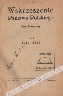 Wskrzeszenie Państwa Polskiego. Szkic historyczny, t. I-II [współoprawne]  [egz. z księgozbioru J. Łojka]